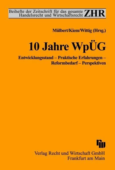 10 Jahre WpÜG: Entwicklungsstand - Praktische Erfahrungen - Reformbedarf - Perspektiven (ZHR-Beihefte)