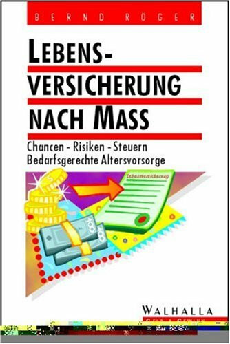Lebensversicherung nach Maß: Chancen, Risiken, Steuern. Bedarfsgerechte Altersvorsorge