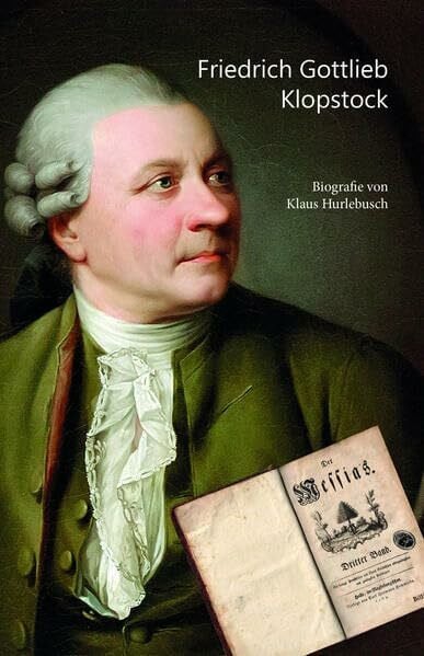 Friedrich Gottlieb Klopstock: Biografie von Klaus Hurlebusch