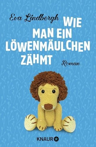 Wie man ein Löwenmäulchen zähmt: Roman