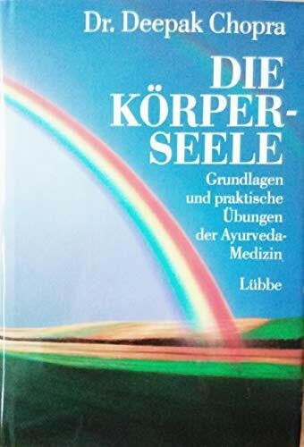 Die Körperseele: Grundlagen und praktische Übungen der Ayurveda-Medizin
