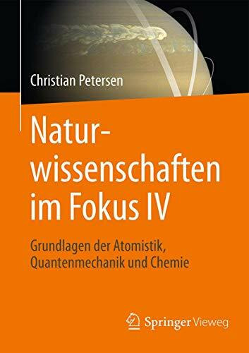 Naturwissenschaften im Fokus IV: Grundlagen der Atomistik, Quantenmechanik und Chemie