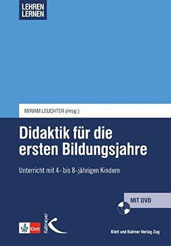 Didaktik für die ersten Bildungsjahre: Unterricht mit 4- bis 8-jährigen Kindern