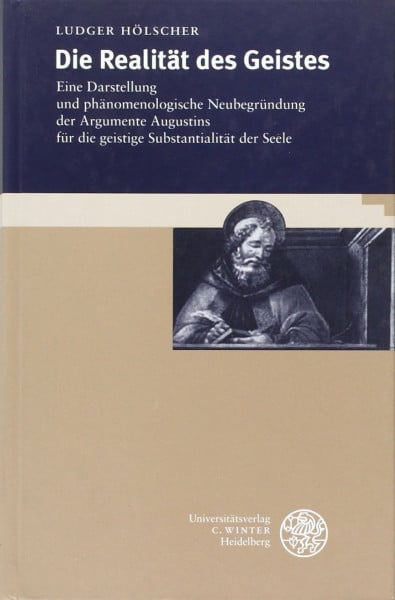 Die Realität des Geistes: Eine Darstellung und phänomenologische Neugründung der Argumente Augustins für die geistige Substantialität der Seele (Philosophie und Realistische Phänomenologie)