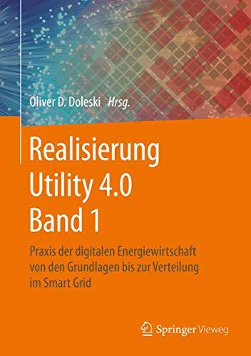 Realisierung Utility 4.0 Band 1: Praxis der digitalen Energiewirtschaft von den Grundlagen bis zur Verteilung im Smart Grid