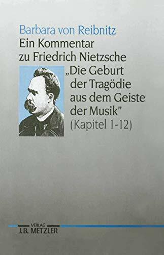 Ein Kommentar zu Friedrich Nietzsches "Die Geburt der Tragödie aus dem Geiste der Musik" (Kapitel 1-12): (Kap. 1-12). Diss. Ein Kommentar zu Friedrich Nietzsches "Die Geburt der Tragödie aus dem Geiste der Musik" (Kapitel 1-12): (Kap. 1-12). Diss.