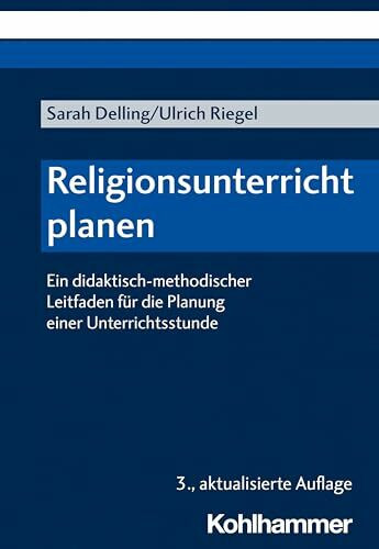 Religionsunterricht planen: Ein didaktisch-methodischer Leitfaden für die Planung einer Unterrichtsstunde