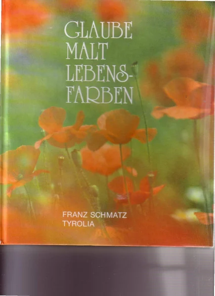 Glaube malt Lebensfarben: Ein Meditationsbuch