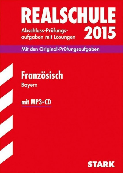Abschluss-Prüfungsaufgaben Französisch mit MP3-CD 2015 Realschule Bayern. Mit Lösungen