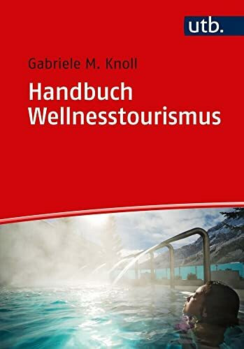 Handbuch Wellnesstourismus: für Ausbildung und Praxis