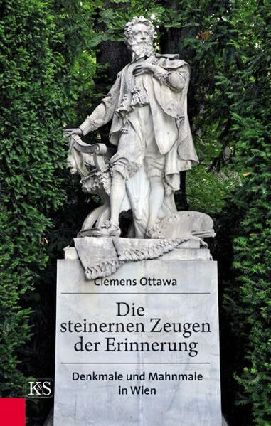 Die steinernen Zeugen der Erinnerung: Denkmale und Mahnmale in Wien