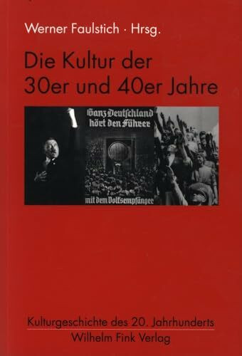 Die Kultur der 30er und 40er Jahre (Kulturgeschichte des 20. Jahrhunderts)