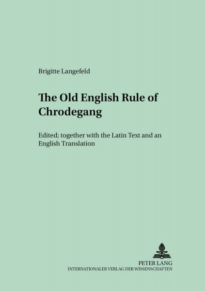 The Old English Version of the enlarged «Rule of Chrodegang»: Edited together with the Latin Text and an English Translation (Münchener Universitätsschriften, Band 26)