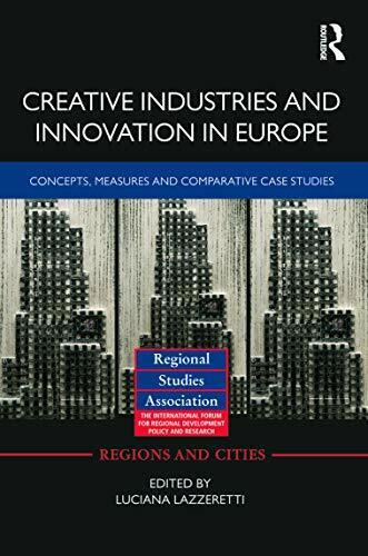 Creative Industries and Innovation in Europe: Concepts, Measures and Comparative Case Studies (Regions and Cities, 57, Band 57)