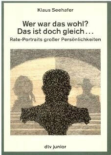Wer war das wohl? Das ist doch gleich ...: Rate-Portraits großer Persönlichkeiten (dtv junior)