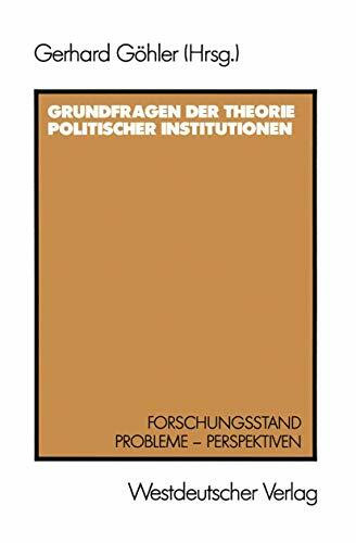 Grundfragen der Theorie politischer Institutionen: Forschungsstand, Probleme, Perspektiven (German Edition)