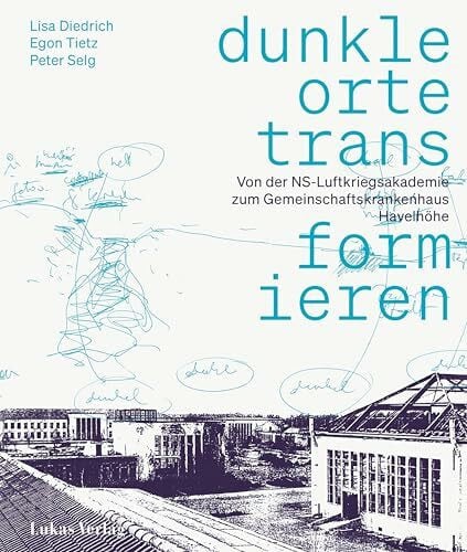 Dunkle Orte transformieren: Von der NS-Luftkriegsakademie zum Gemeinschaftskrankenhaus Havelhöhe