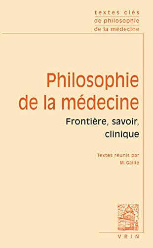 Textes Cles de Philosophie de la Medecine: Vol. I: Frontiere, Savoir, Clinique