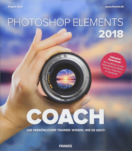 Photoshop Elements 2018 COACH: Ihr persönlicher Trainer: Wissen, wie es geht!. Inklusive Download