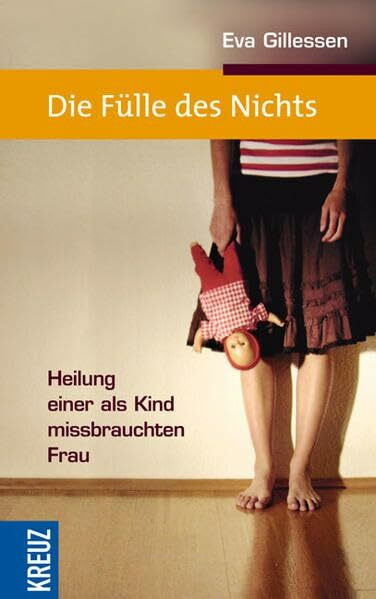 Die Fülle des Nichts: Heilung einer als Kind missbrauchten Frau