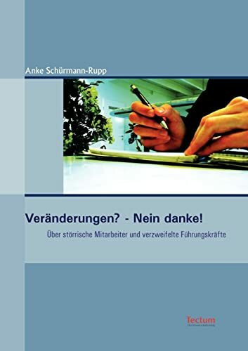 Veränderungen? - Nein danke! Über störrische Mitarbeiter und verzweifelte Führungskräfte