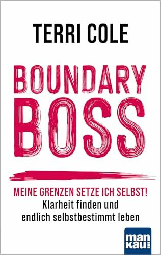 Boundary Boss: Meine Grenzen setze ich selbst! Klarheit finden und endlich selbstbestimmt leben