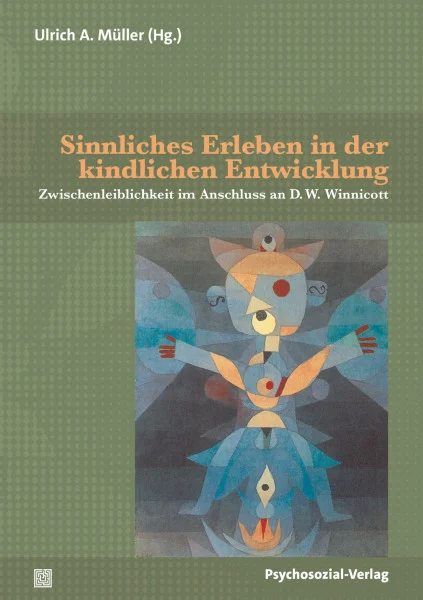 Sinnliches Erleben in der kindlichen Entwicklung: Zwischenleiblichkeit im Anschluss an D. W. Winnicott (Bibliothek der Psychoanalyse)