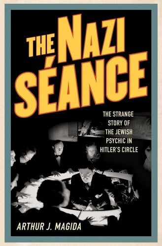 The Nazi Seance: The Strange Story of the Jewish Psychic in Hitler's Circle The Nazi Seance: The Strange Story of the Jewish Psychic in Hitler's Circle
