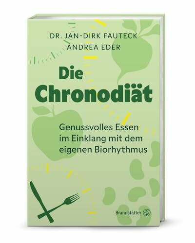 Die Chronodiät – Essen im Einklang mit dem Biorhythmus: Natürlich abnehmen, besser schlafen & den Stoffwechsel aktivieren ohne Verzicht: Genussvolles Essen im Einklang mit dem eigenen Biorhythmus