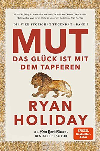 Mut – Das Glück ist mit dem Tapferen: Das Glück ist mit dem Tapferen. Stoizismus für mehr Gelassenheit, Resilienz, Stärke und Glück (Die vier stoischen Tugenden, Band 1)