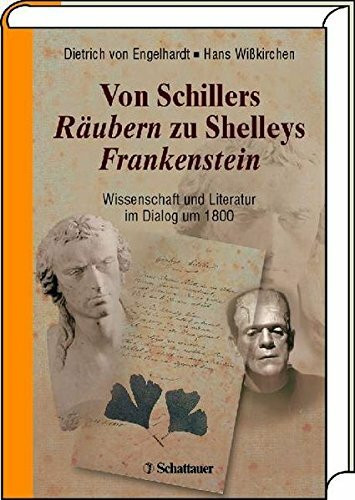 Von Schillers Räubern zu Shelleys Frankenstein: Wissenschaft und Literatur im Dialog um 1800
