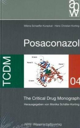 Posaconazol: The Critical Drug Monograph: The Critical Drug Monograph. Hrsg. v. Monika Schäfer-Korting