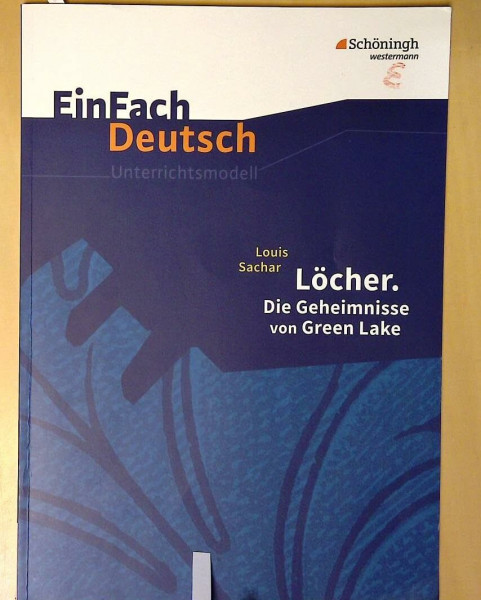 EinFach Deutsch Unterrichtsmodelle: Louis Sachar: Löcher. Die Geheimnisse von Green Lake: Klassen 8 - 10