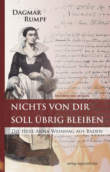 Nichts von dir soll übrig bleiben: Die Hexe Anna Weinhag aus Baden