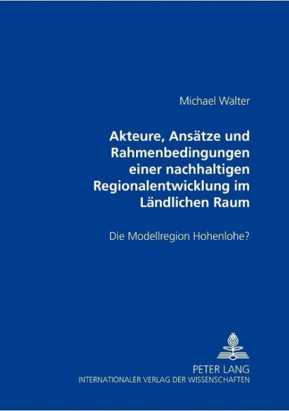 Akteure, Ansätze und Rahmenbedingungen einer nachhaltigen Regionalentwicklung im Ländlichen Raum