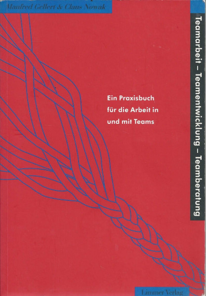Teamarbeit, Teamentwicklung, Teamberatung: Ein Praxisbuch für die Arbeit in und mit Teams