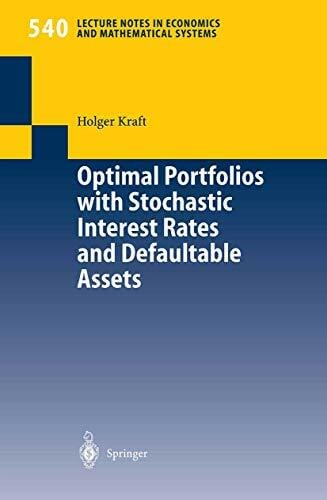 Optimal Portfolios with Stochastic Interest Rates and Defaultable Assets (Lecture Notes in Economics and Mathematical Systems, 540, Band 540) Optimal Portfolios with Stochastic Interest Rates and Defaultable Assets (Lecture Notes in Economics and Mathematical Systems, 540, Band 540)