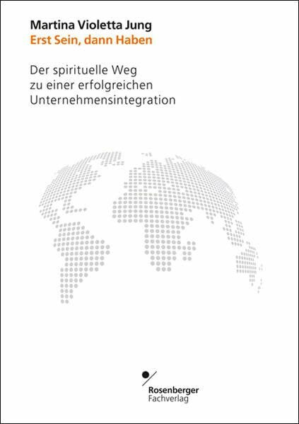 Erst Sein, dann Haben. Der spirituelle Weg zu einer erfolgreichen Unternehmensintegration