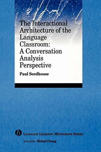 Interactional Architecture Language Classroom: A Conversation Analysis Perspective (Language Learning Monograph)