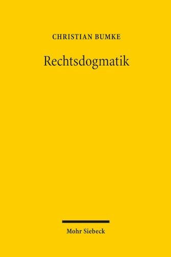 Rechtsdogmatik: Eine Disziplin und ihre Arbeitsweise. Zugleich eine Studie über das rechtsdogmatische Arbeiten Friedrich Carl von Savignys