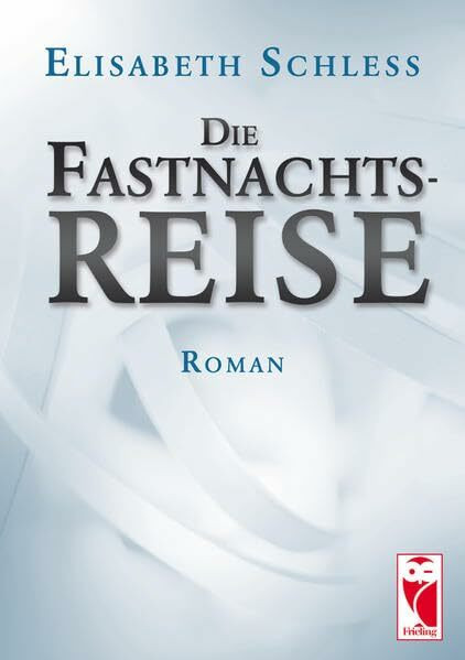Die Fastnachtsreise: Roman