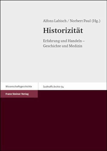 Historizität: Erfahrung und Handeln – Geschichte und Medizin (Sudhoffs Archiv. Beihefte, Band 54)