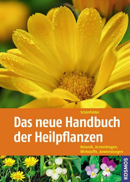 Das neue Handbuch der Heilpflanzen: Botanik, Arzneidrogen, Wirkstoffe, Anwendungen