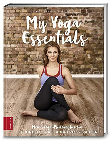 My Yoga Essentials: Meine Yoga-Philosophie für Schönheit, Kraft & inneres Strahlen