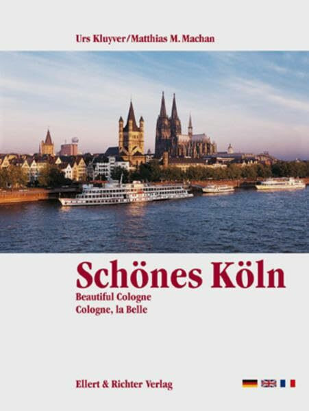 Schönes Köln. Eine Bildreise. Beautiful Cologne. Cologne, la Belle: Dtsch.-Engl.-Französ.