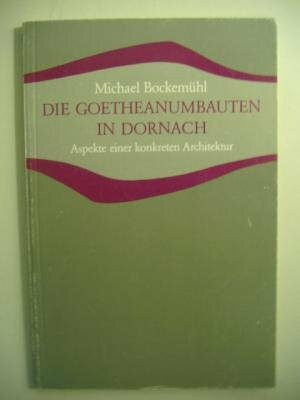 Die Goetheanumbauten in Dornach: Aspekte zu einer konkreten Architektur (Studien und Versuche)