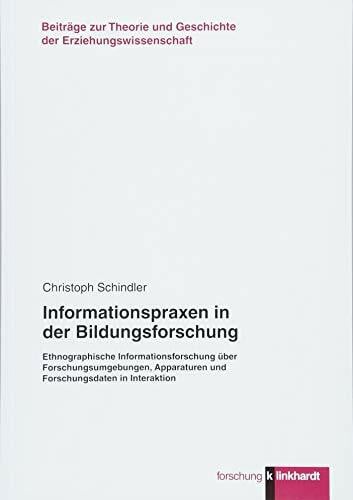 Informationspraxen in der Bildungsforschung: Ethnographische Informationsforschung über Forschungsumgebungen, Apparaturen und Forschungsdaten in ... ... und Geschichte der Erziehungswissenschaft)