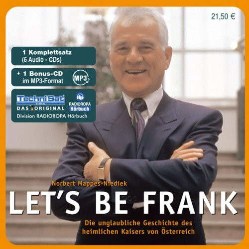 Let's be frank: Die unglaubliche Geschichte des heimlichen Kaisers von Österreich: Die unglaubliche Geschichte des heimlichen Kaisers von Österreich. Hrsg.: RADIOROPA Hörbuch