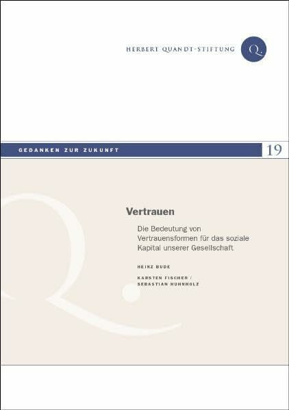 Vertrauen: Die Bedeutung von Vertrauensformen für das soziale Kapital unserer Gesellschaft (Gedanken zur Zukunft)