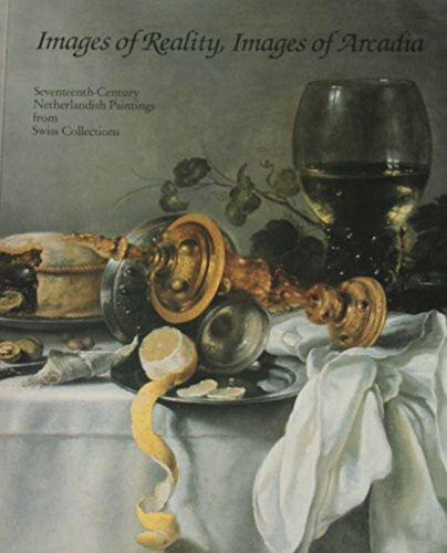Images of Reality , Images of Arcadia - Seventeenth Century , Netherlandish Paintings from Swiss Collections